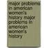 Major Problems in American Women's History Major Problems in American Women's History