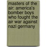 Masters Of The Air: America's Bomber Boys Who Fought The Air War Against Nazi Germany door Donald L. Miller