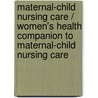 Maternal-Child Nursing Care / Women's Health Companion to Maternal-child Nursing Care by Susan Ward