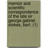 Memoir And Scientific Correspondence Of The Late Sir George Gabriel Stokes, Bart. (1) door Sir George Gabriel Stokes