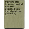 Memoirs And Letters Of Cardinal De Bernis, Published From The Original Mss (Volume 1) by Franois-Joachim De Pierre De Bernis