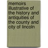 Memoirs Illustrative Of The History And Antiquities Of The County And City Of Lincoln by Royal Archaeological Ireland