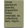 Novae Plantarum Species, Praesertim Indiae Orientalis: Ex Collectione Benj. Heynii... door Albrecht Wilhelm Roth