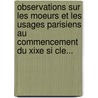 Observations Sur Les Moeurs Et Les Usages Parisiens Au Commencement Du Xixe Si Cle... by tienne De Jouy