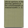 Official Opinions Of The Attorney-General Of The Commonwealth Of Massachusetts (V. 2) by Massachusetts Attorney Office