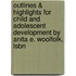 Outlines & Highlights For Child And Adolescent Development By Anita E. Woolfolk, Isbn
