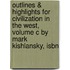 Outlines & Highlights For Civilization In The West, Volume C By Mark Kishlansky, Isbn