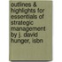 Outlines & Highlights For Essentials Of Strategic Management By J. David Hunger, Isbn