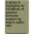 Outlines & Highlights For Handbook Of Positive Behavior Support By Wayne Sailor, Isbn