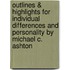 Outlines & Highlights For Individual Differences And Personality By Michael C. Ashton