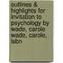 Outlines & Highlights For Invitation To Psychology By Wade, Carole Wade, Carole, Isbn