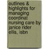 Outlines & Highlights For Managing Coordinat Nursing Care By Janice Rider Ellis, Isbn