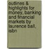 Outlines & Highlights For Money, Banking And Financial Markets By Laurence Ball, Isbn