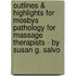 Outlines & Highlights For Mosbys Pathology For Massage Therapists - By Susan G. Salvo