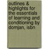 Outlines & Highlights For The Essentials Of Learning And Conditioning By Domjan, Isbn