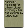Outlines & Highlights For Urban Culture Exploring Cities And Cultures By Turley, Isbn door 1st Edition Turley