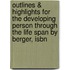 Outlines & Highlights For The Developing Person Through The Life Span By Berger, Isbn