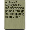 Outlines & Highlights For The Developing Person Through The Life Span By Berger, Isbn by Cram101 Textbook Reviews