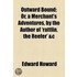Outward Bound; Or, A Merchant's Adventures, By The Author Of 'Rattlin, The Reefer' &C