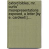 Oxford Bibles, Mr. Curtis' Misrepresentations Exposed, A Letter [By E. Cardwell.].... by Islington ).