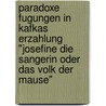 Paradoxe Fugungen In Kafkas Erzahlung "Josefine Die Sangerin Oder Das Volk Der Mause" door Barbara Wehmeyer
