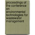 Proceedings Of The Conference On Environmental Technologies For Wastewater Management