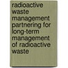 Radioactive Waste Management Partnering For Long-Term Management Of Radioactive Waste by Publishing Oecd Publishing