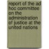 Report Of The Ad Hoc Committee On The Administration Of Justice At The United Nations