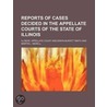 Reports Of Cases Decided In The Appellate Courts Of The State Of Illinois (Volume 47) door Illinois Appellate Court