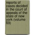 Reports Of Cases Decided In The Court Of Appeals Of The State Of New York (Volume 69)