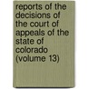 Reports Of The Decisions Of The Court Of Appeals Of The State Of Colorado (Volume 13) by Colorado Court of Appeals