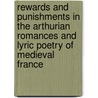 Rewards And Punishments In The Arthurian Romances And Lyric Poetry Of Medieval France door Peter V. Davies