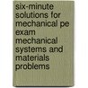 Six-minute Solutions For Mechanical Pe Exam Mechanical Systems And Materials Problems door Harriet G. Cooke