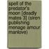 Spell Of The Predator's Moon [Deadly Mates 3] (Siren Publishing Menage Amour Manlove)