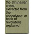 The Athanasian Creed, Extracted From The Apocalypse; Or Book Of Revelations Explained