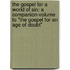 The Gospel For A World Of Sin: A Companion-Volume To "The Gospel For An Age Of Doubt"