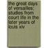 The Great Days Of Versailles; Studies From Court Life In The Later Years Of Louis Xiv