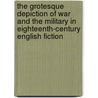 The Grotesque Depiction Of War And The Military In Eighteenth-Century English Fiction door David McNeil