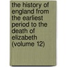 The History Of England From The Earliest Period To The Death Of Elizabeth (Volume 12) by Sharon Turner
