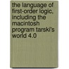The Language Of First-Order Logic, Including The Macintosh Program Tarski's World 4.0 door Jon Barwise