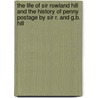 The Life Of Sir Rowland Hill And The History Of Penny Postage By Sir R. And G.B. Hill door Sir Rowland Hill