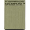 The Origin And History Of The English Language, And Of The Early Literate It Embodies by George Perkins Marsh