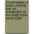 The Principles Of Indian Criminal Law; An Introduction To The Study Of The Penal Code