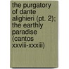 The Purgatory Of Dante Alighieri (Pt. 2); The Earthly Paradise (Cantos Xxviii-Xxxiii) door Alighieri Dante Alighieri