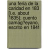 Una Feria De La Caridad En 183 [I.E. About 1835]; Cuento Camag?Eyano, Escrito En 1841 door Jos Ram N. Betancourt