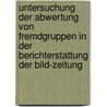 Untersuchung Der Abwertung Von Fremdgruppen In Der Berichterstattung Der Bild-Zeitung by Arne Hellwig