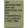 Vier Abhandlungen Uber Die Elektricitat Und Den Magnetismus, Von Coulomb. (1785-1786) door Walter König