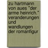 Zu Hartmann Von Aues "Der Arme Heinrich." Veranderungen Und Wandlungen Der Romanfigur door Monika Reichert