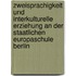 Zweisprachigkeit Und Interkulturelle Erziehung An Der Staatlichen Europaschule Berlin
