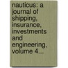 Nauticus: A Journal Of Shipping, Insurance, Investments And Engineering, Volume 4... door R. De Tankerville